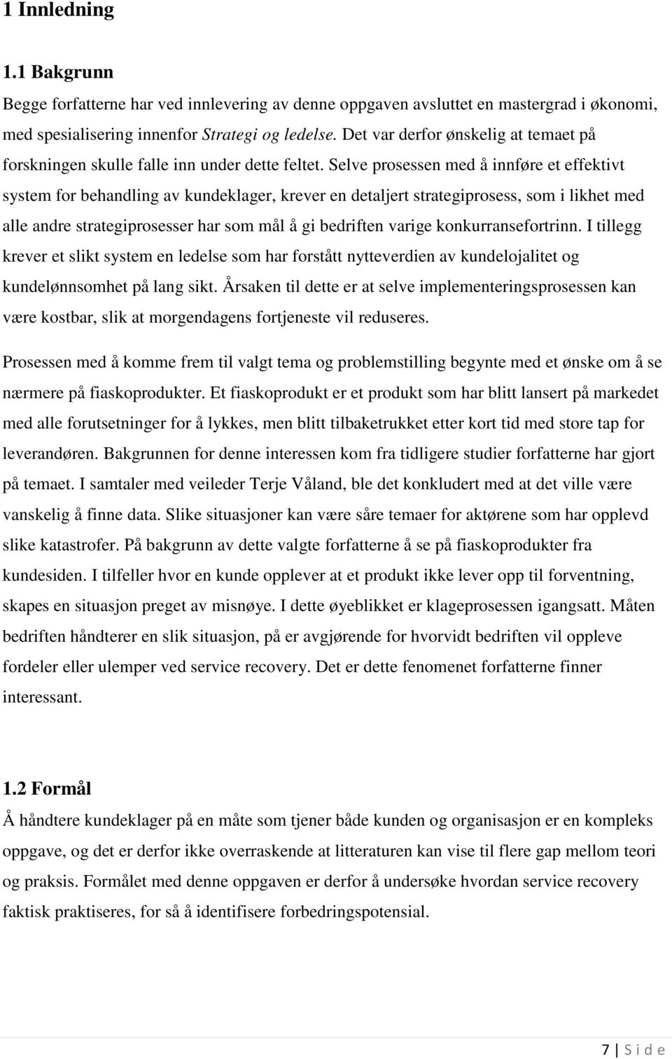 Selve prosessen med å innføre et effektivt system for behandling av kundeklager, krever en detaljert strategiprosess, som i likhet med alle andre strategiprosesser har som mål å gi bedriften varige