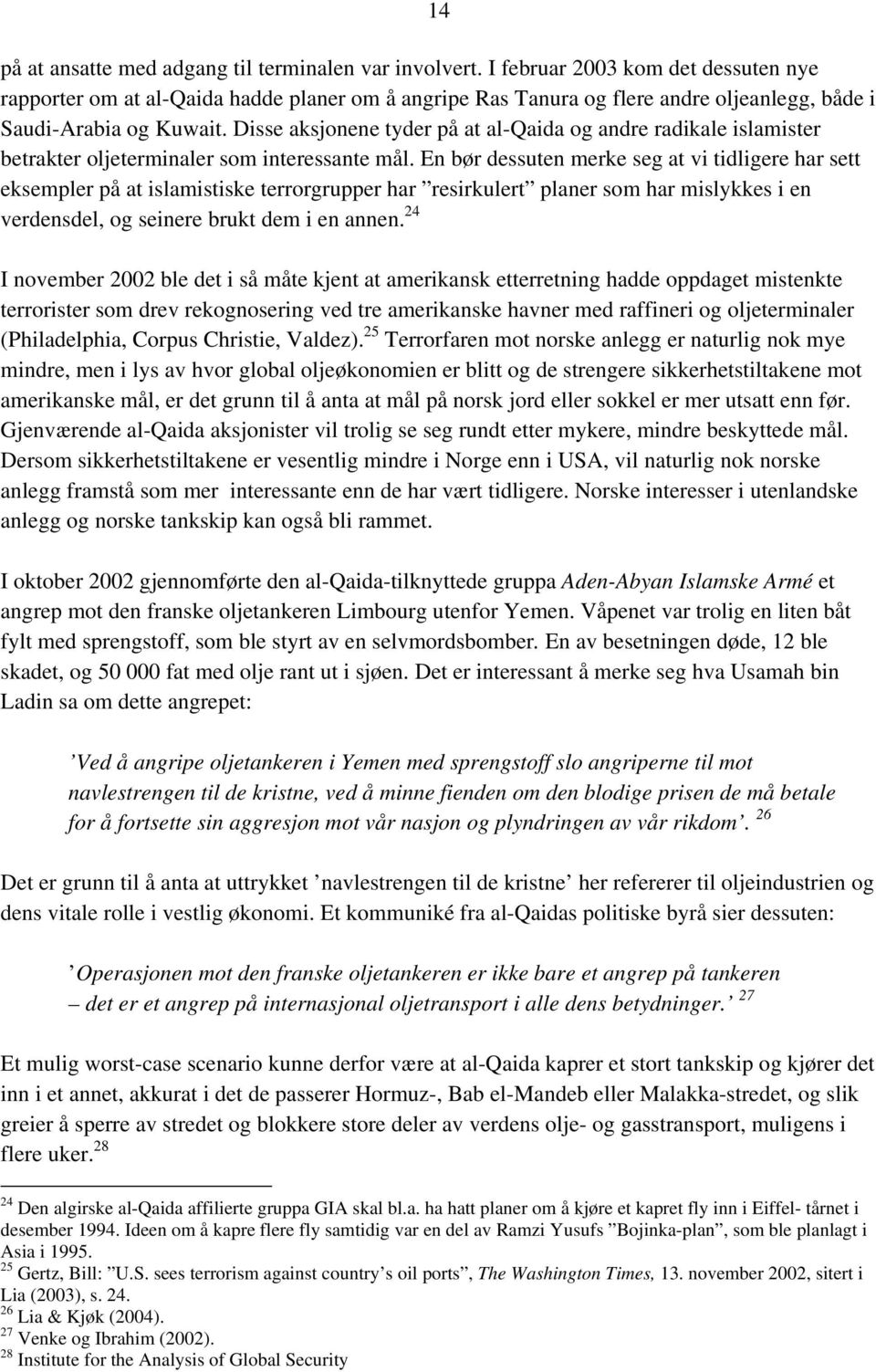 Disse aksjonene tyder på at al-qaida og andre radikale islamister betrakter oljeterminaler som interessante mål.