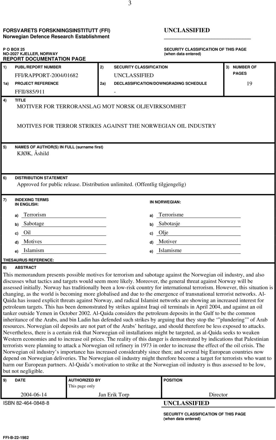 FFII/885/911-4) TITLE MOTIVER FOR TERRORANSLAG MOT NORSK OLJEVIRKSOMHET MOTIVES FOR TERROR STRIKES AGAINST THE NORWEGIAN OIL INDUSTRY 5) NAMES OF AUTHOR(S) IN FULL (surname first) KJØK, Åshild 6)