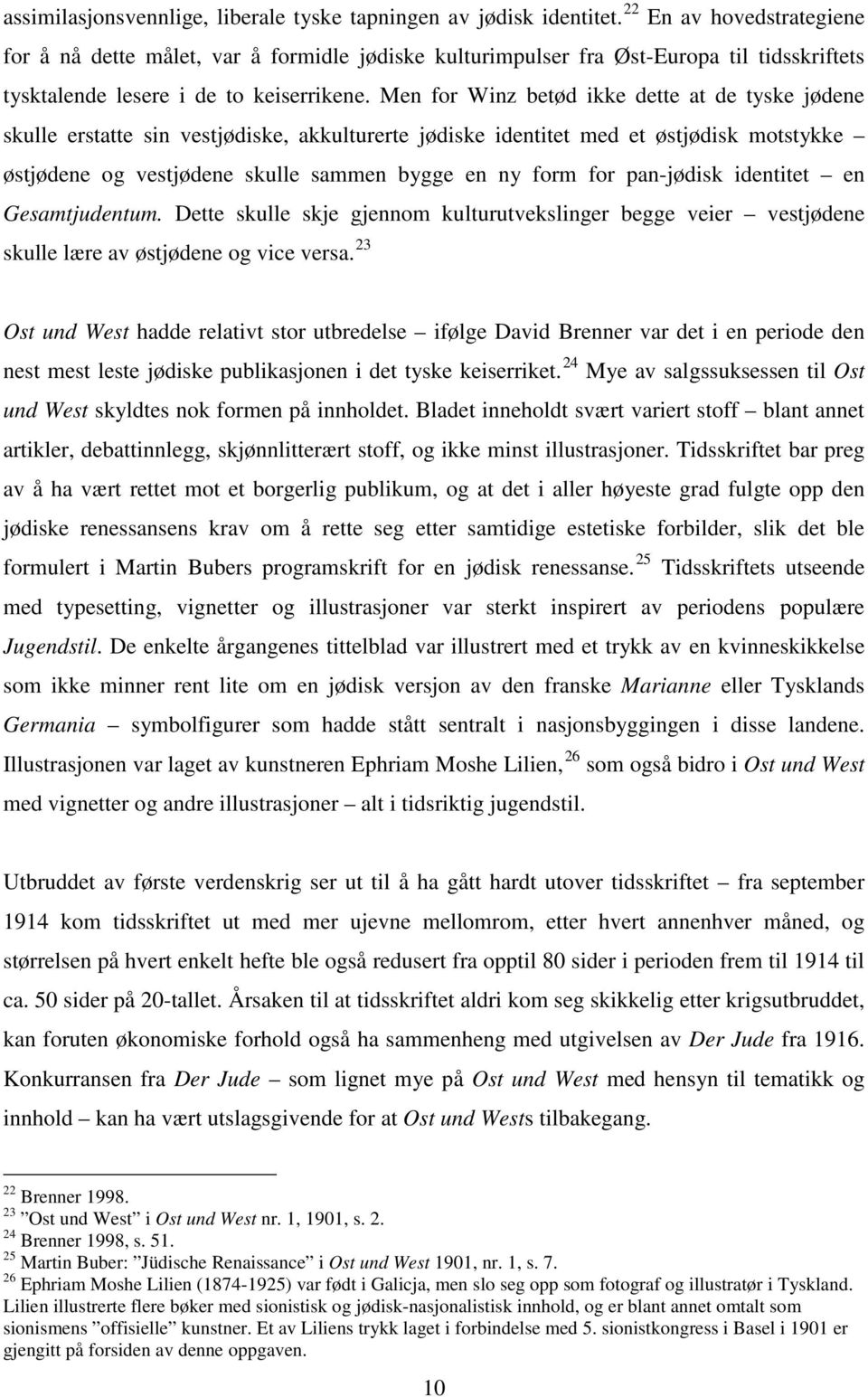 Men for Winz betød ikke dette at de tyske jødene skulle erstatte sin vestjødiske, akkulturerte jødiske identitet med et østjødisk motstykke østjødene og vestjødene skulle sammen bygge en ny form for