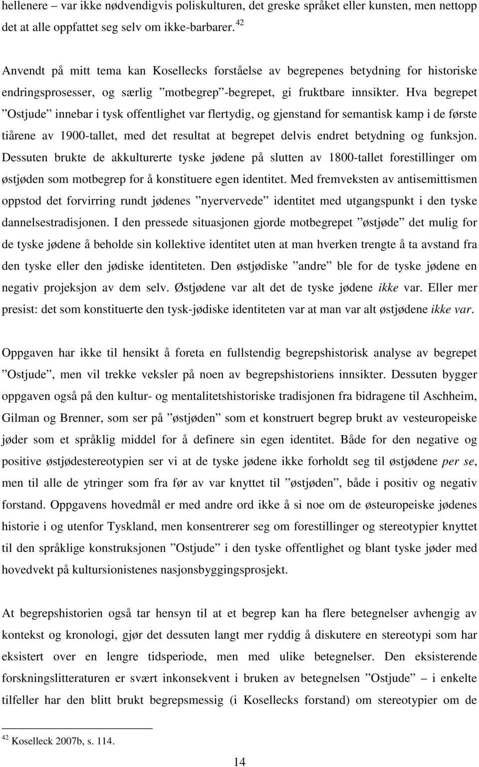 Hva begrepet Ostjude innebar i tysk offentlighet var flertydig, og gjenstand for semantisk kamp i de første tiårene av 1900-tallet, med det resultat at begrepet delvis endret betydning og funksjon.