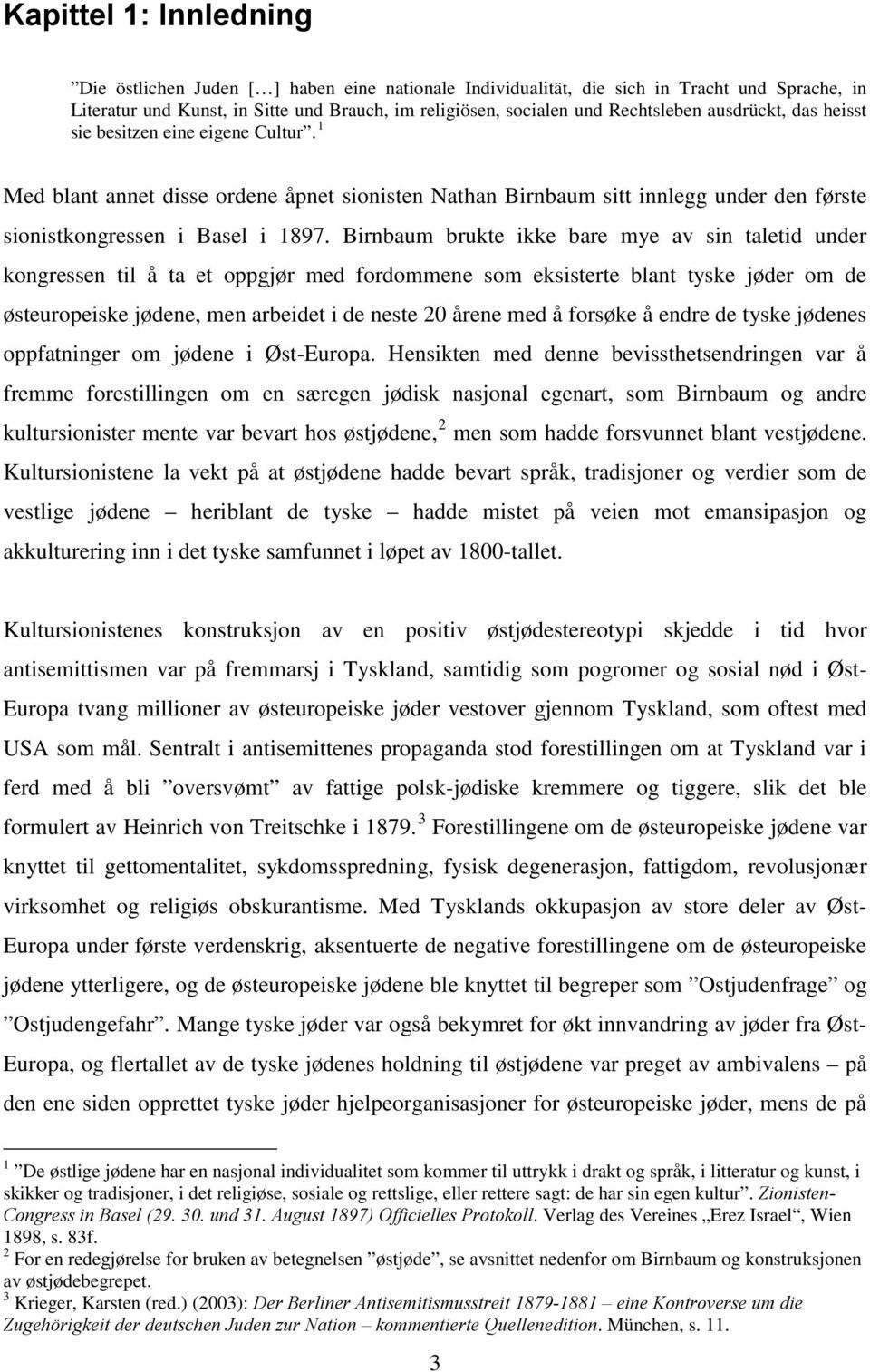 Birnbaum brukte ikke bare mye av sin taletid under kongressen til å ta et oppgjør med fordommene som eksisterte blant tyske jøder om de østeuropeiske jødene, men arbeidet i de neste 20 årene med å