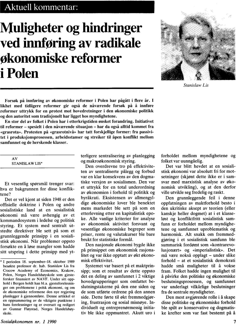 myndighetene. En stor del av folket i Polen har i etterkrigstiden ønsket forandring. Initiativet til reformer spesielt i den nfiværende situasjon har da også alltid kommet fra «grasrota».