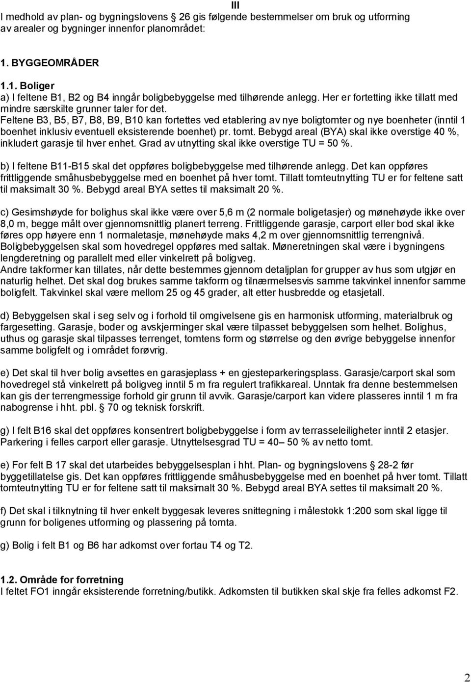 Feltene B3, B5, B7, B8, B9, B10 kan fortettes ved etablering av nye boligtomter og nye boenheter (inntil 1 boenhet inklusiv eventuell eksisterende boenhet) pr. tomt.