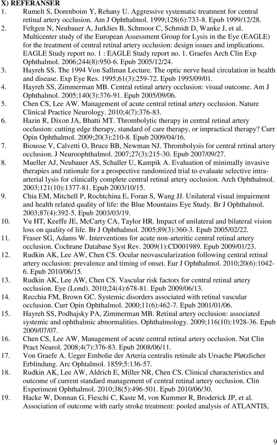 Multicenter study of the European Assessment Group for Lysis in the Eye (EAGLE) for the treatment of central retinal artery occlusion: design issues and implications. EAGLE Study report no.