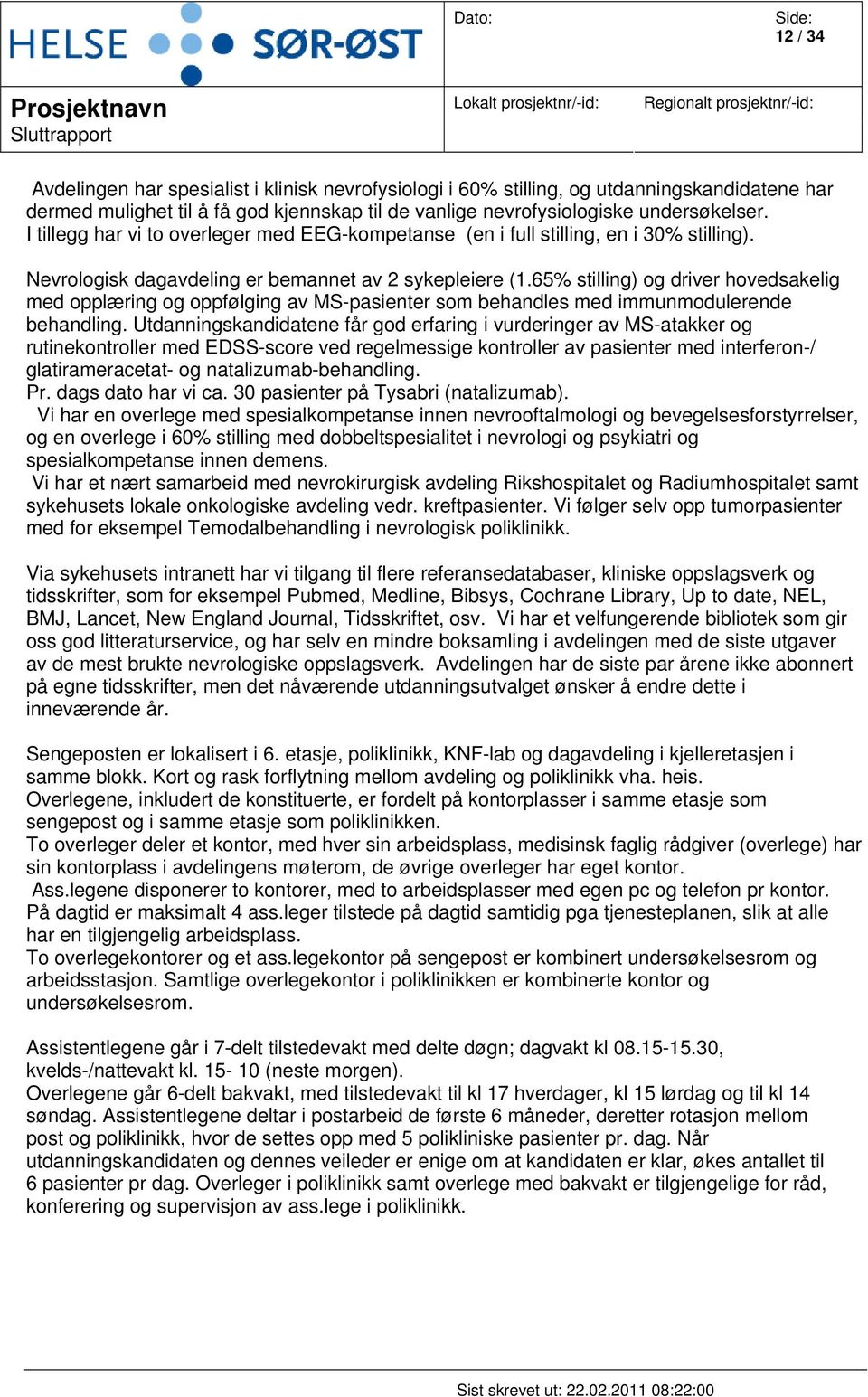 65% stilling) og driver hovedsakelig med opplæring og oppfølging av MS-pasienter som behandles med immunmodulerende behandling.