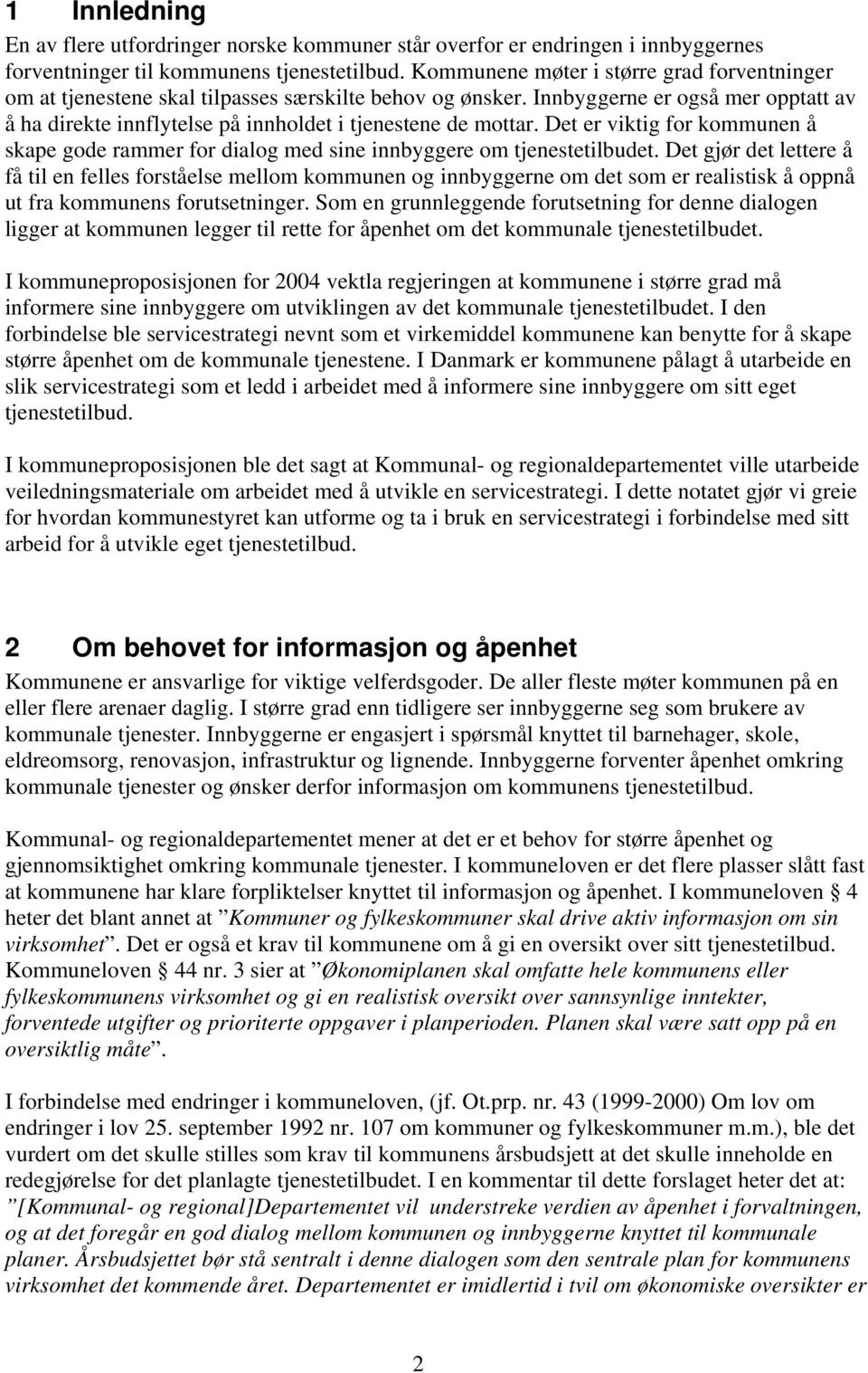 Det er viktig for kommunen å skape gode rammer for dialog med sine innbyggere om tjenestetilbudet.