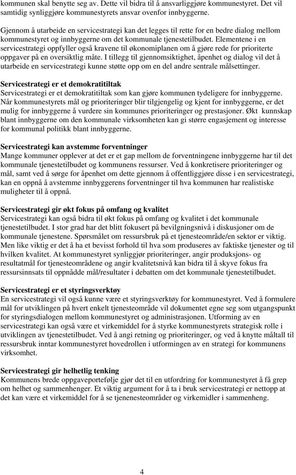 Elementene i en servicestrategi oppfyller også kravene til økonomiplanen om å gjøre rede for prioriterte oppgaver på en oversiktlig måte.