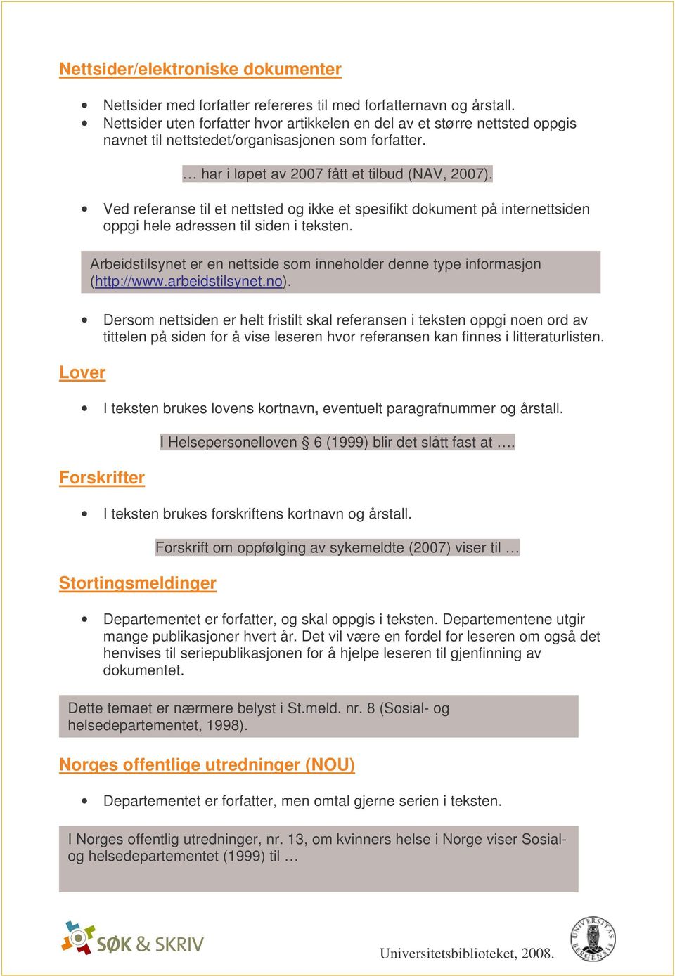 Ved referanse til et nettsted og ikke et spesifikt dokument på internettsiden oppgi hele adressen til siden i teksten.