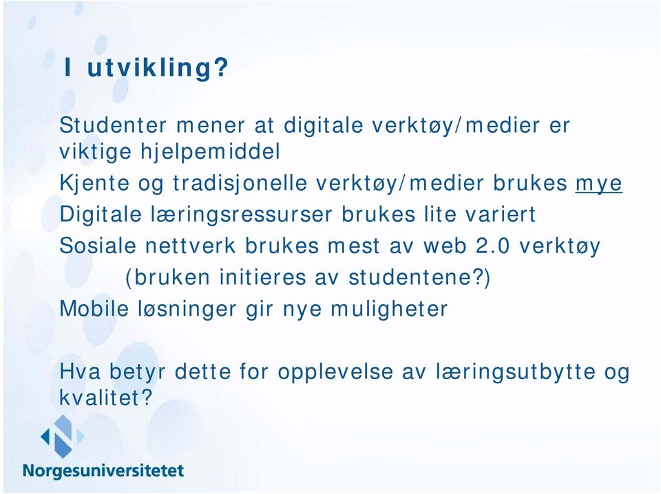 tradisjonelle verktøy/medier brukes mye Digitale læringsressurser brukes lite variert