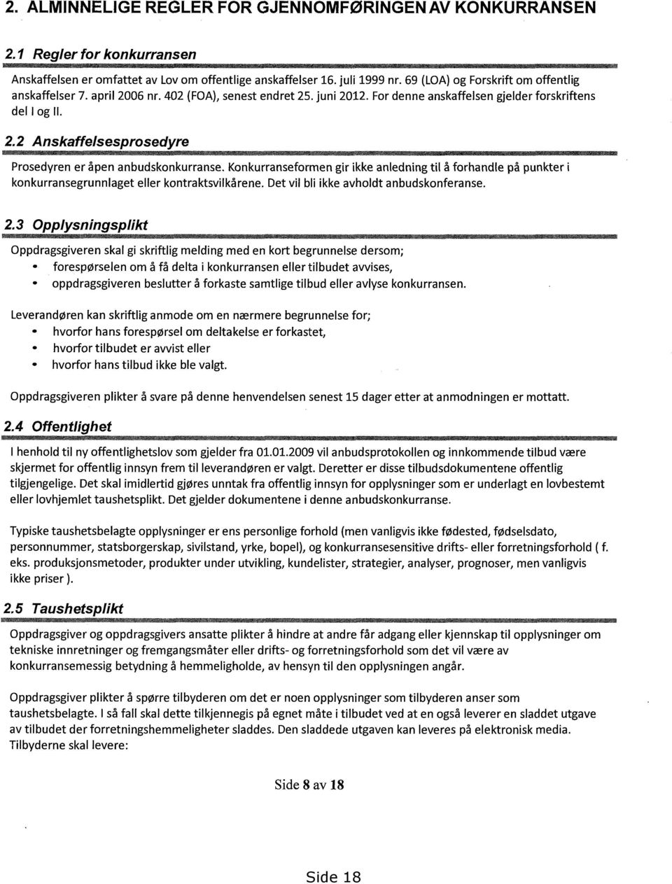 2 Anskaffelsesprosedyre Prosedyren er åpen anbudskonkurranse. Konkurranseformen gir ikke anledning til å forhandle på punkter i konkurransegrunnlaget eller kontraktsvilkårene.