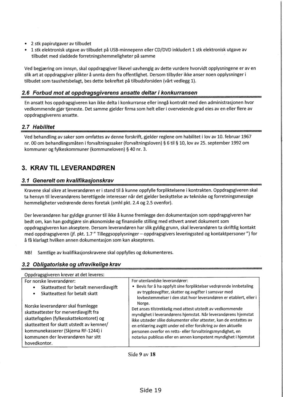 Dersom tilbyder ikke anser noen opplysninger i tilbudet som taushetsbelagt, bes dette bekreftet på tilbudsforsiden (vårt vedlegg 1). 2.