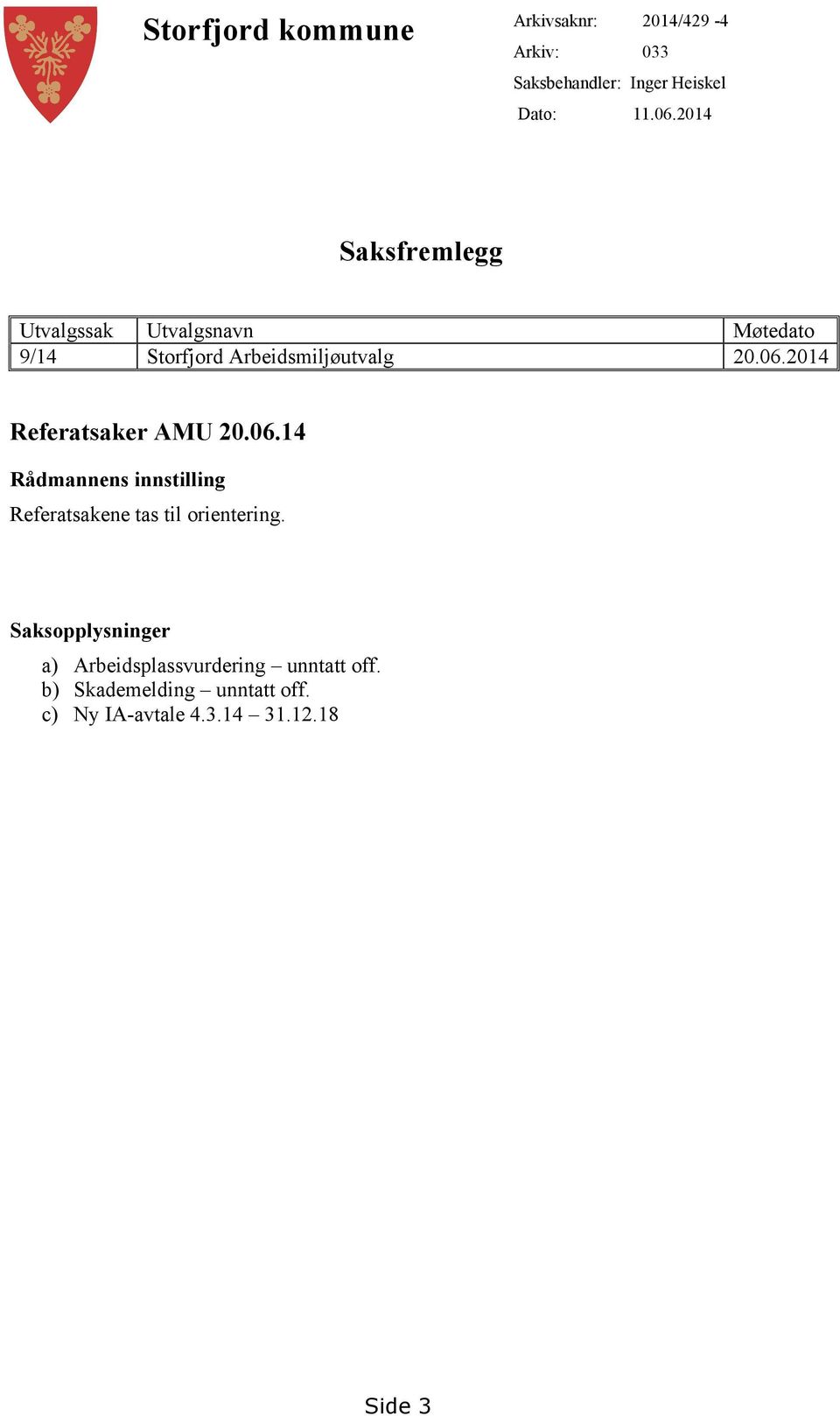 2014 Referatsaker AMU 20.06.14 Rådmannens innstilling Referatsakene tas til orientering.