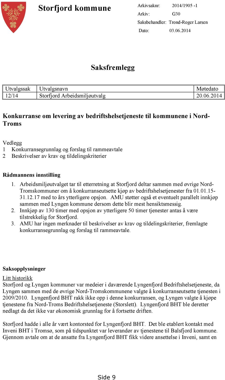 2014 Konkurranse om levering av bedriftshelsetjeneste til kommunene i Nord- Troms Vedlegg 1 Konkurransegrunnlag og forslag til rammeavtale 2 Beskrivelser av krav og tildelingskriterier Rådmannens