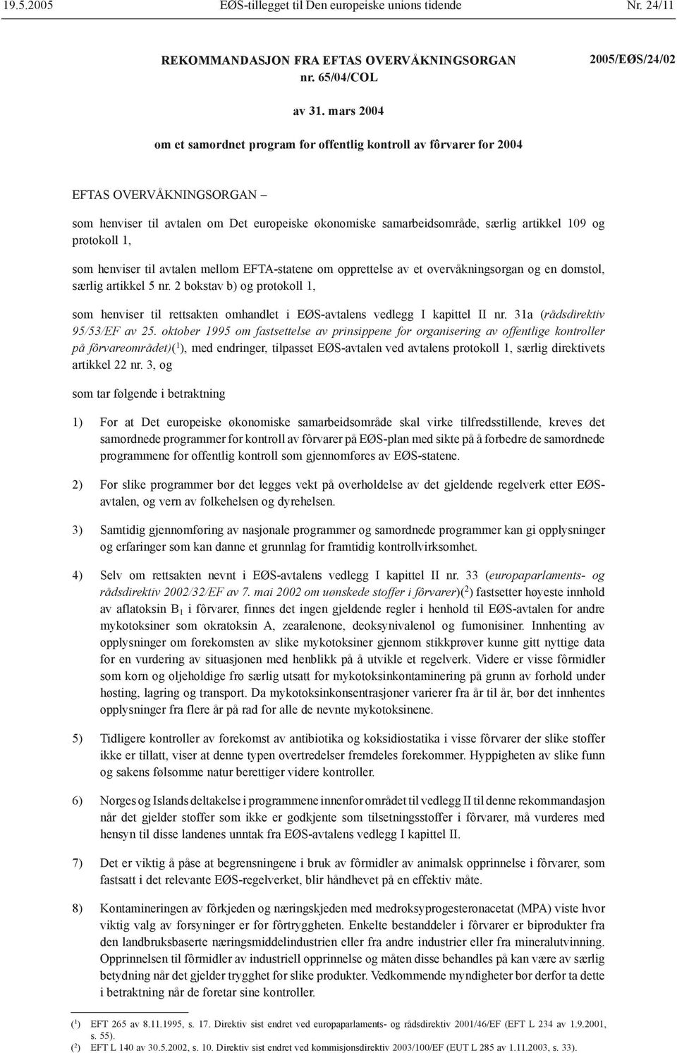protokoll 1, som henviser til avtalen mellom EFTA-statene om opprettelse av et overvåkningsorgan og en domstol, særlig artikkel 5 nr.