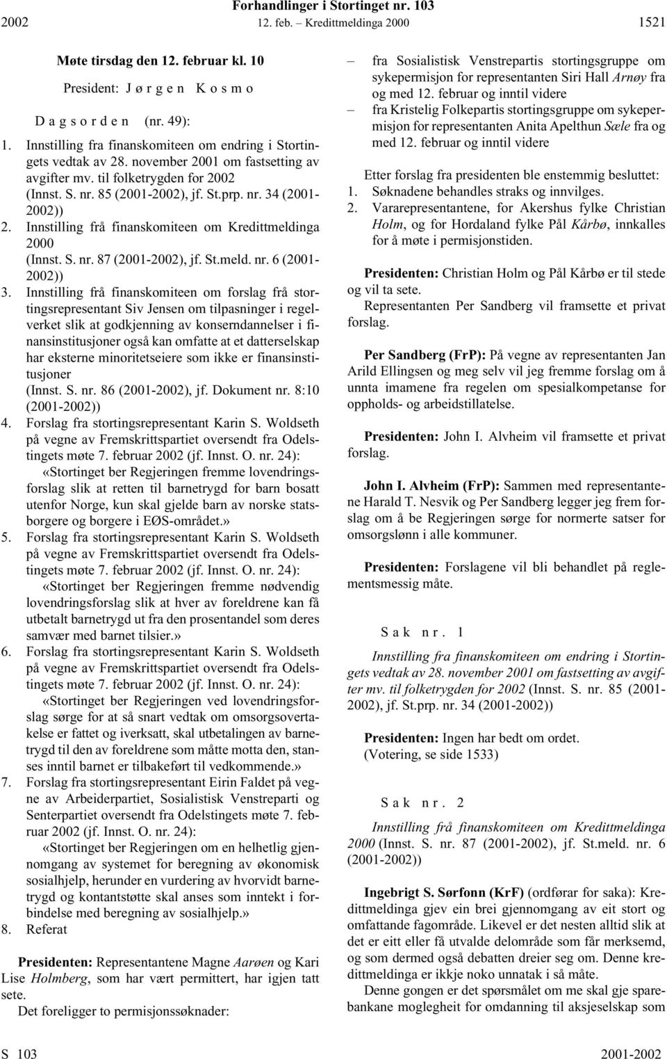 Innstilling frå finanskomiteen om Kredittmeldinga 2000 (Innst. S. nr. 87 (2001-2002), jf. St.meld. nr. 6 (2001-2002)) 3.