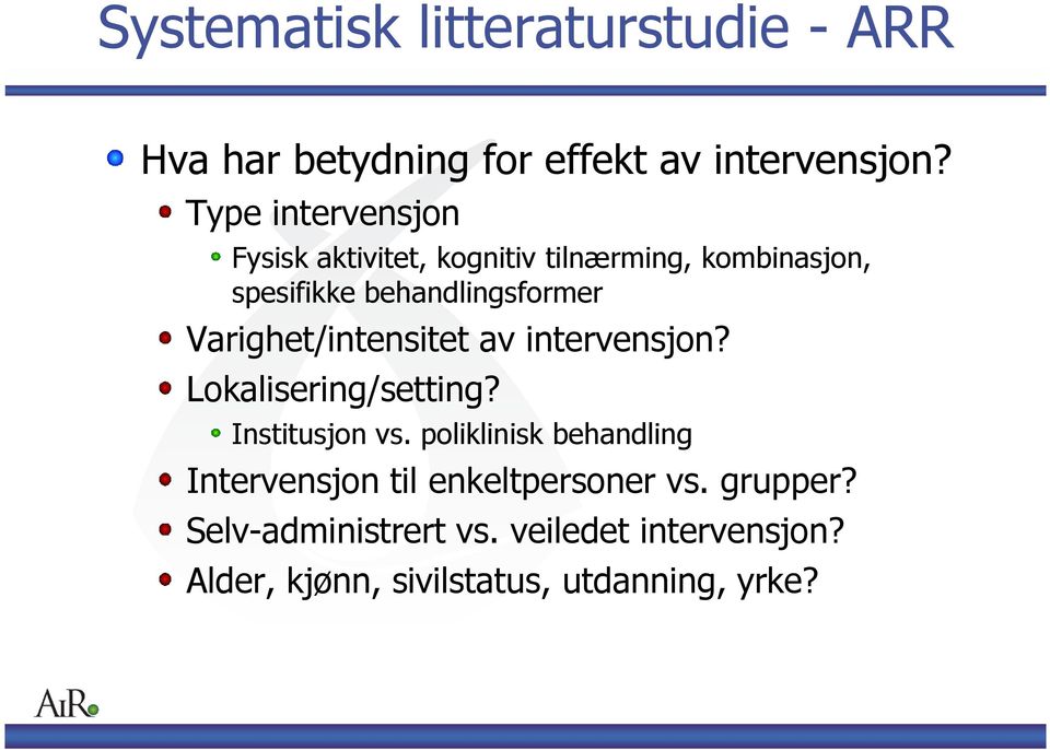 Varighet/intensitet av intervensjon? Lokalisering/setting? Institusjon vs.