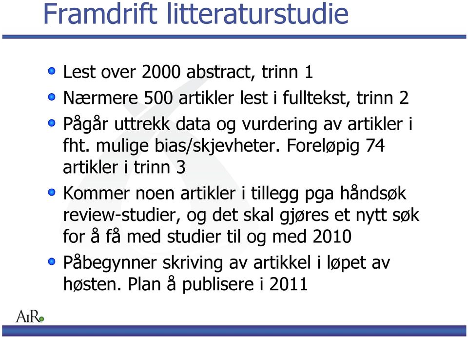 Foreløpig 74 artikler i trinn 3 Kommer noen artikler i tillegg pga håndsøk review-studier, og det skal