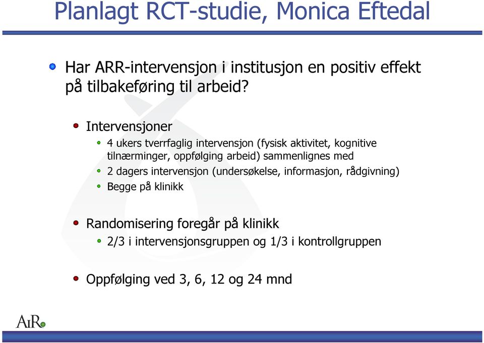 Intervensjoner 4 ukers tverrfaglig intervensjon (fysisk aktivitet, kognitive tilnærminger, oppfølging arbeid)