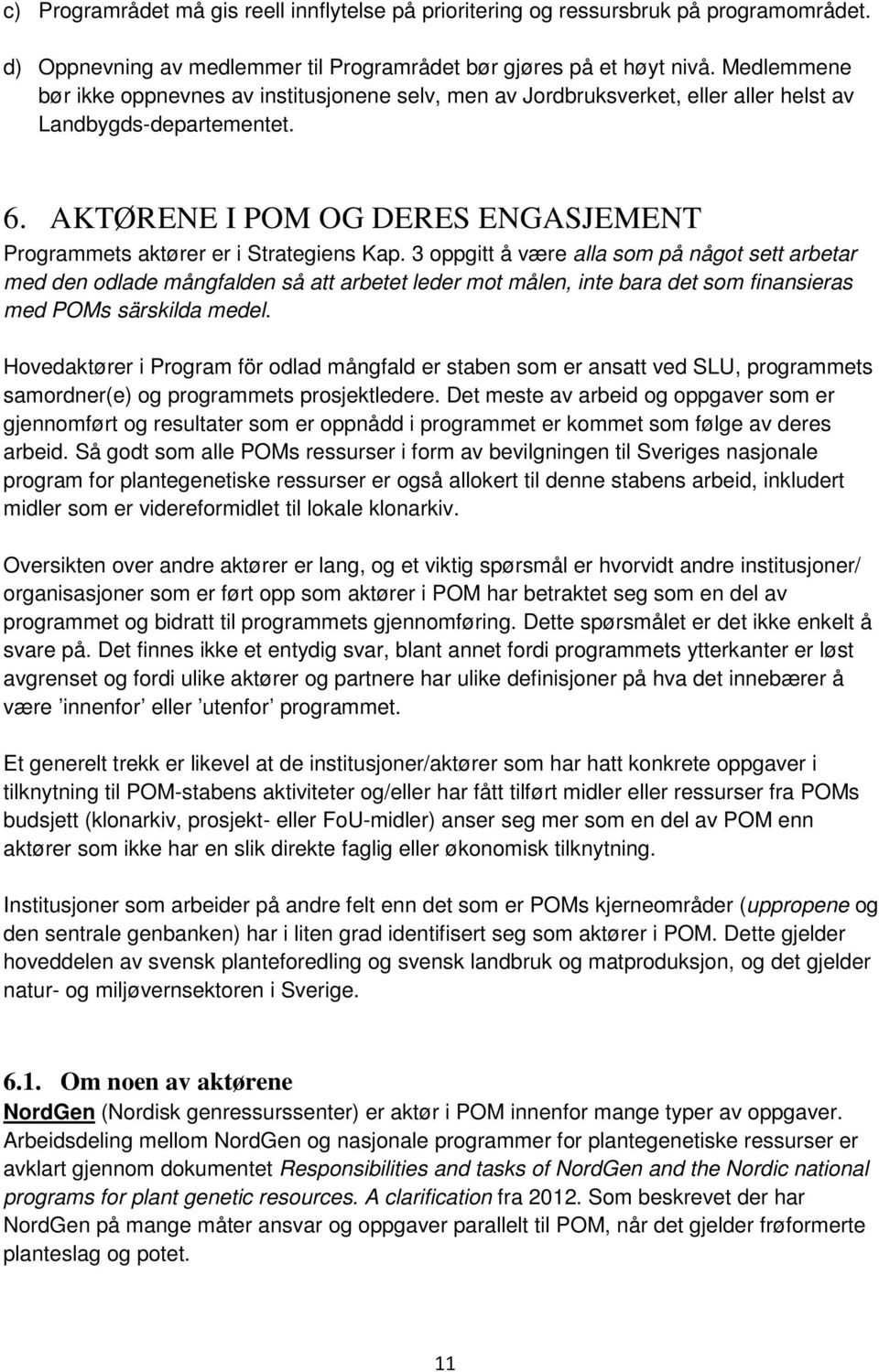 AKTØRENE I POM OG DERES ENGASJEMENT Programmets aktører er i Strategiens Kap.