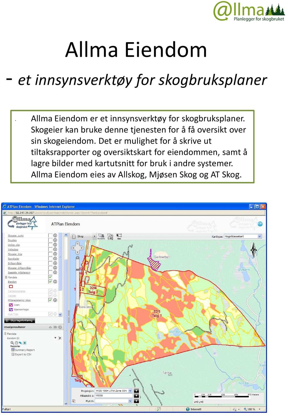 Det er mulighet for å skrive ut tiltaksrapporter og oversiktskart for eiendommen, samt å lagre