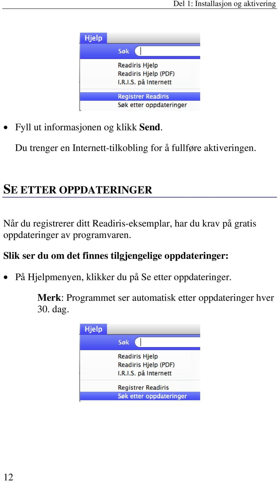 SE ETTER OPPDATERINGER Når du registrerer ditt Readiris-eksemplar, har du krav på gratis oppdateringer av