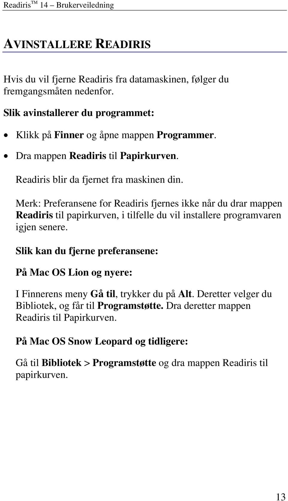 Merk: Preferansene for Readiris fjernes ikke når du drar mappen Readiris til papirkurven, i tilfelle du vil installere programvaren igjen senere.