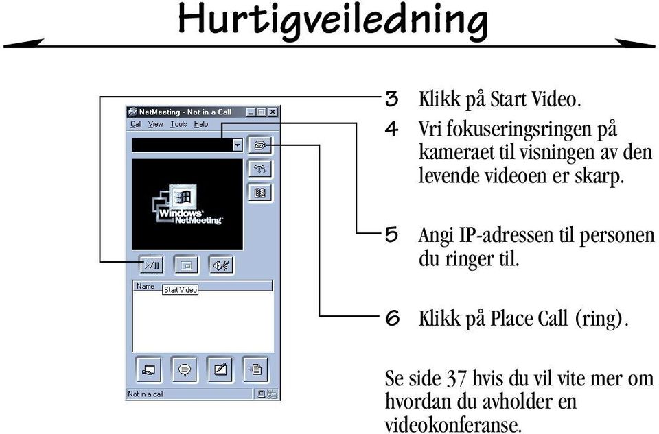 videoen er skarp. 5 Angi IP-adressen til personen du ringer til.