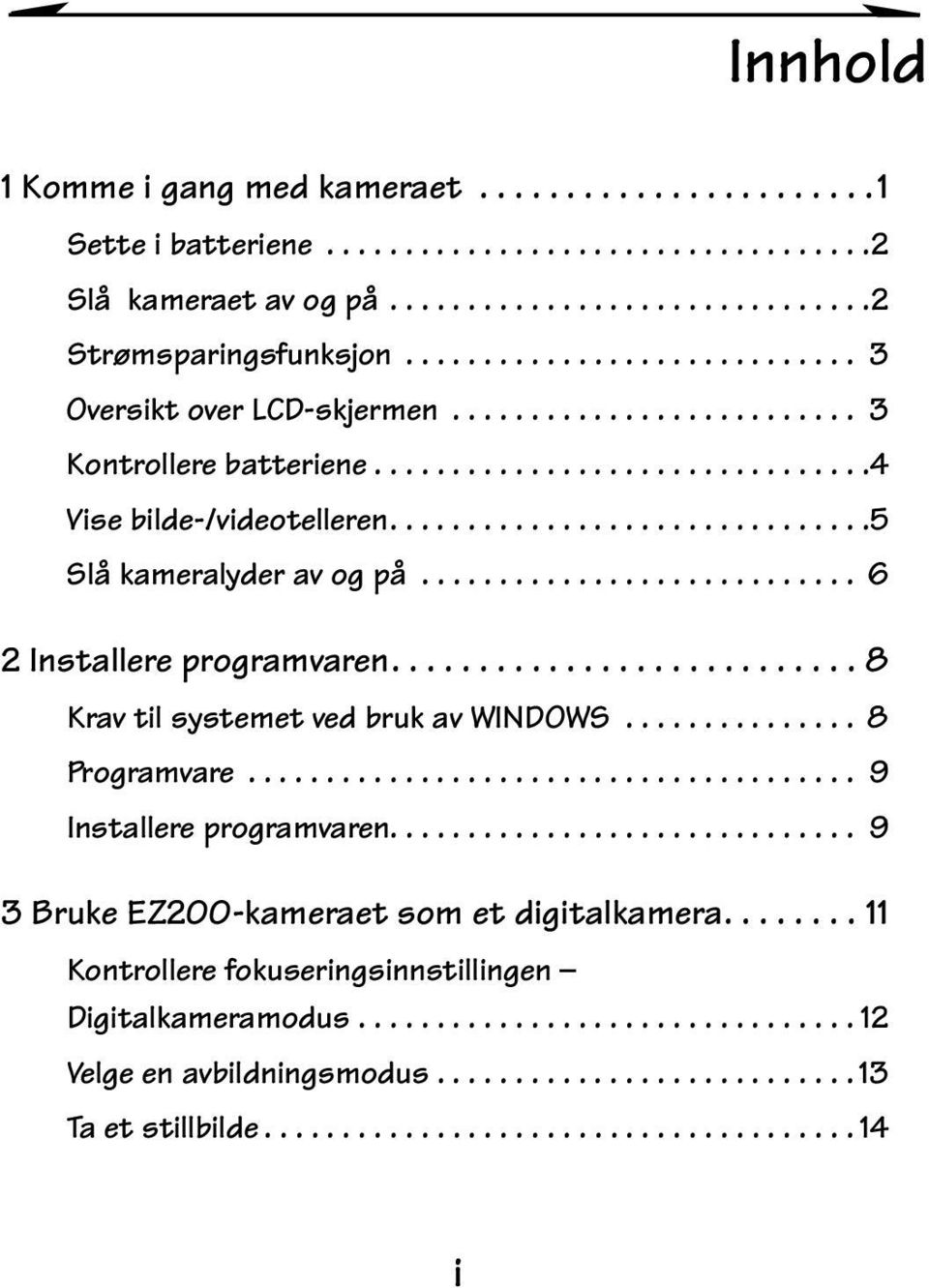 .. 6 2Installereprogramvaren...8 KravtilsystemetvedbrukavWINDOWS... 8 Programvare... 9 Installereprogramvaren.