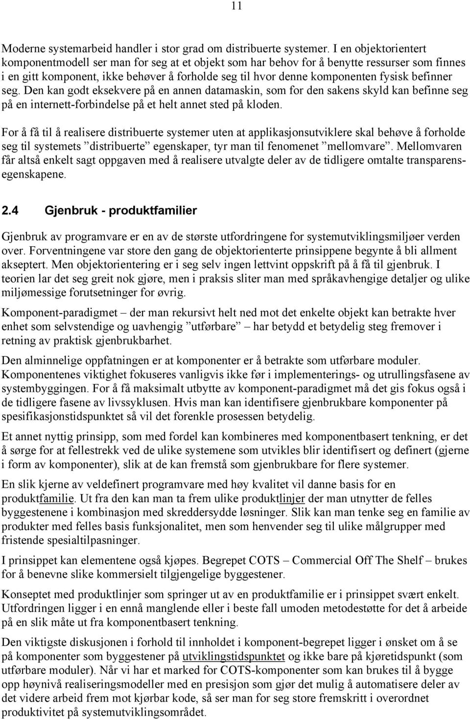 befinner seg. Den kan godt eksekvere på en annen datamaskin, som for den sakens skyld kan befinne seg på en internett-forbindelse på et helt annet sted på kloden.