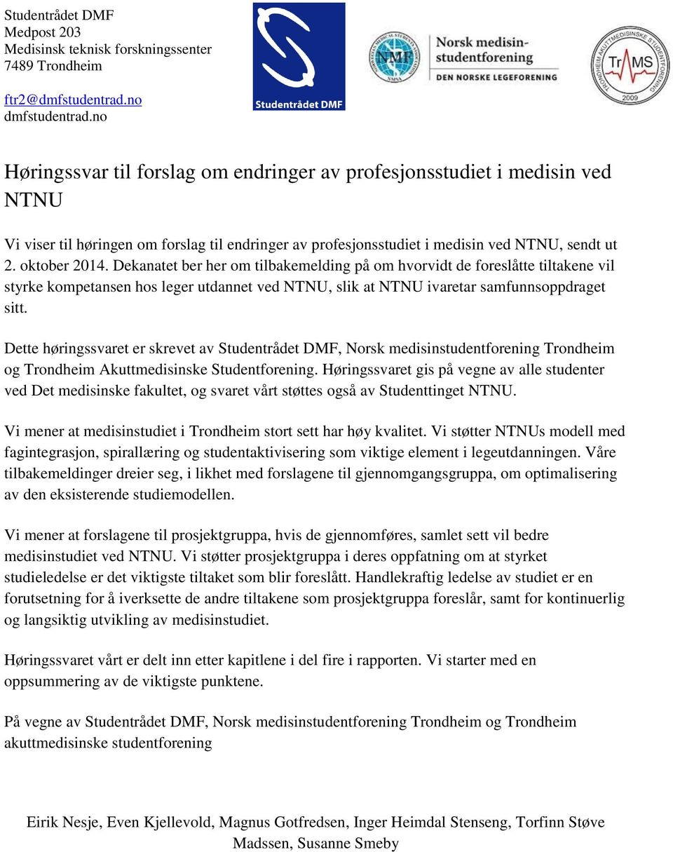 Dekanatet ber her om tilbakemelding på om hvorvidt de foreslåtte tiltakene vil styrke kompetansen hos leger utdannet ved NTNU, slik at NTNU ivaretar samfunnsoppdraget sitt.