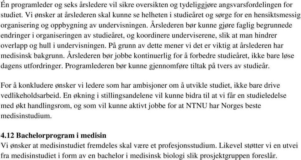 Årslederen bør kunne gjøre faglig begrunnede endringer i organiseringen av studieåret, og koordinere underviserene, slik at man hindrer overlapp og hull i undervisningen.