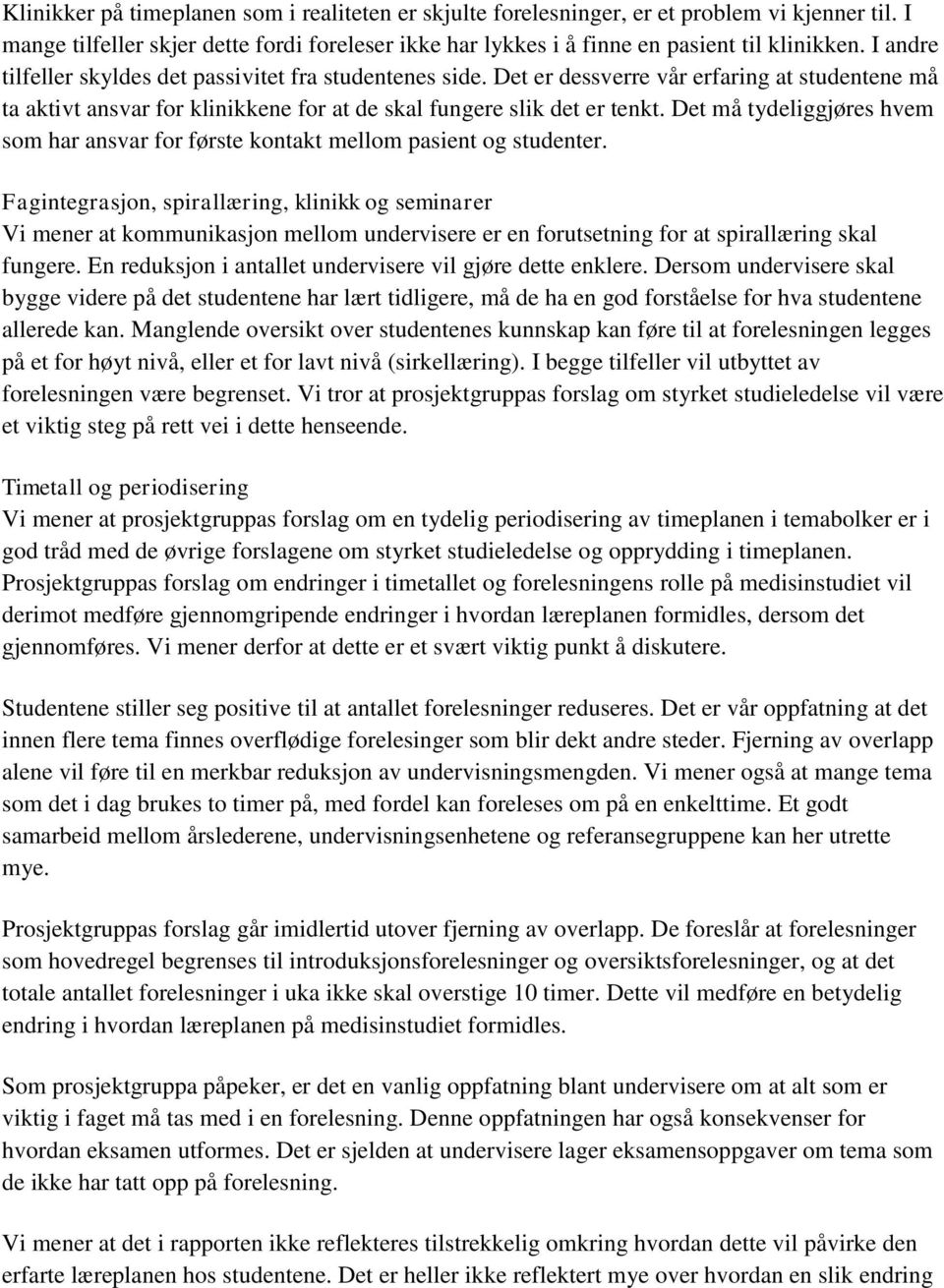 Det må tydeliggjøres hvem som har ansvar for første kontakt mellom pasient og studenter.