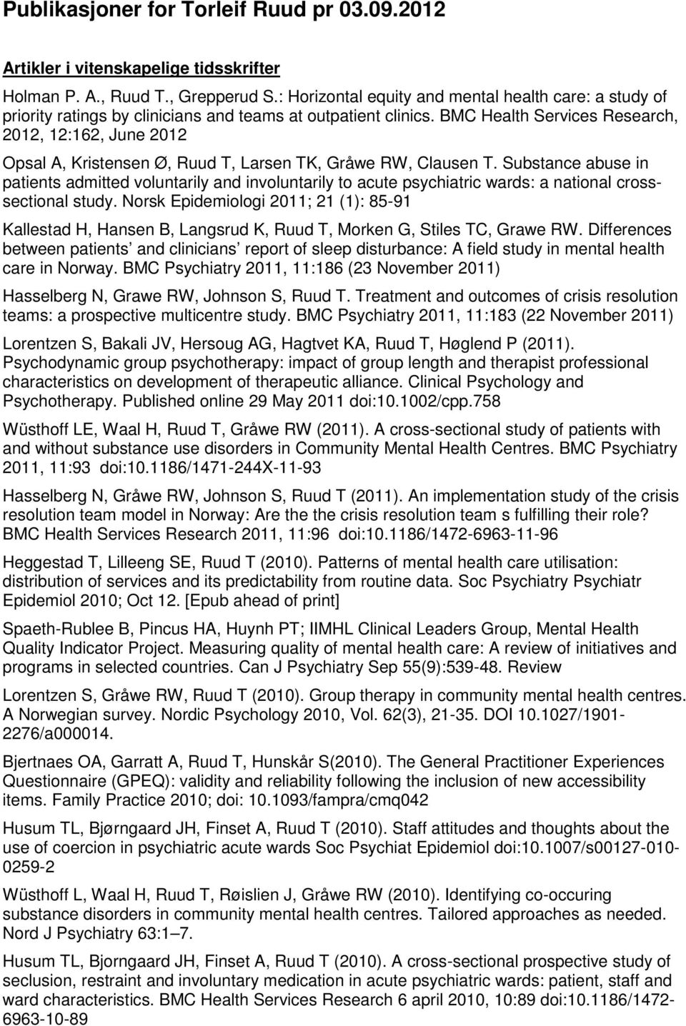 BMC Health Services Research, 2012, 12:162, June 2012 Opsal A, Kristensen Ø, Ruud T, Larsen TK, Gråwe RW, Clausen T.