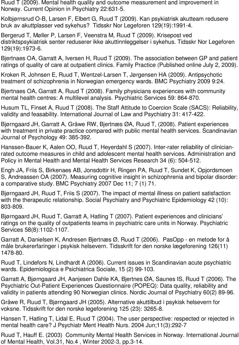 Krisepost ved distriktspsykiatrisk senter reduserer ikke akuttinnleggelser i sykehus. Tidsskr Nor Legeforen 129(19):1973-6. Bjertnaes OA, Garratt A, Iversen H, Ruud T (2009).