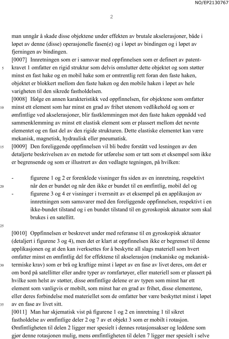 hake som er omtrentlig rett foran den faste haken, objektet er blokkert mellom den faste haken og den mobile haken i løpet av hele varigheten til den sikrede fastholdelsen.