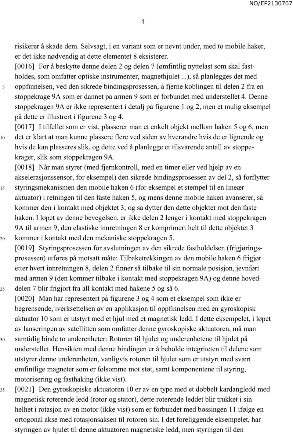 ..), så planlegges det med oppfinnelsen, ved den sikrede bindingsprosessen, å fjerne koblingen til delen 2 fra en stoppekrage 9A som er dannet på armen 9 som er forbundet med understellet 4.