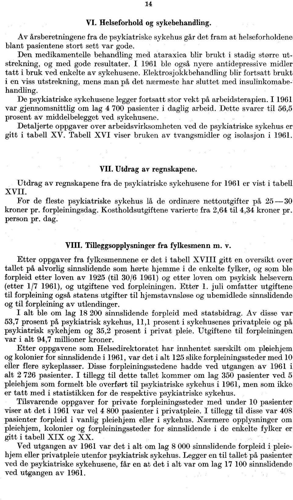 utstrekning, mens man på det nærmeste har sluttet med insulinkomabehandling De psykiatriske sykehusene legger fortsatt stor vekt på arbeidsterapien I 1961 var gjennomsnittlig om lag 4 700 pasienter i