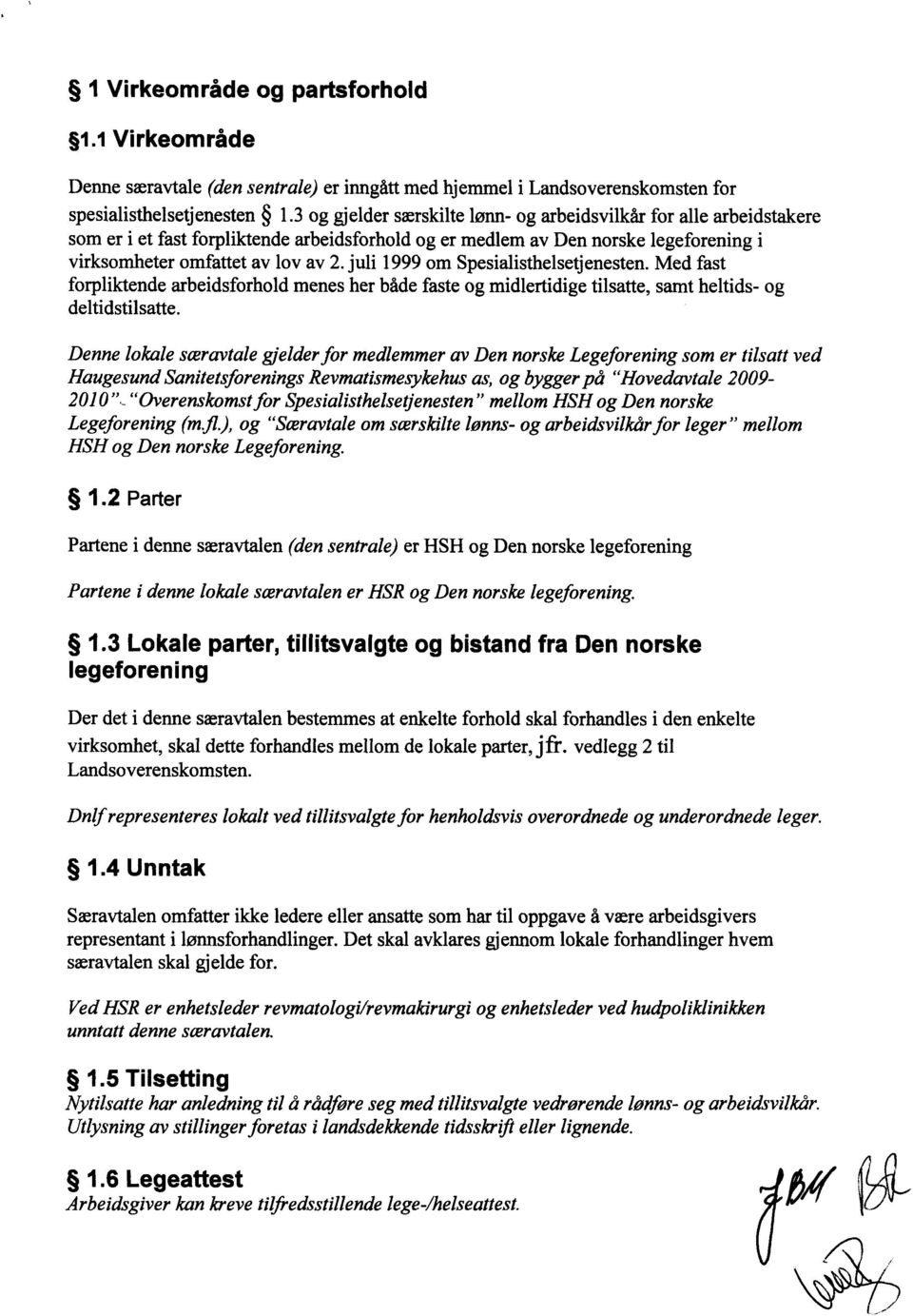 juli 1999 om Spesialisthelsetjenesten. Med fast forpliktende arbeidsforhold menes her både faste og midlertidige tilsatte, samt heltids- og deltidstilsatte.