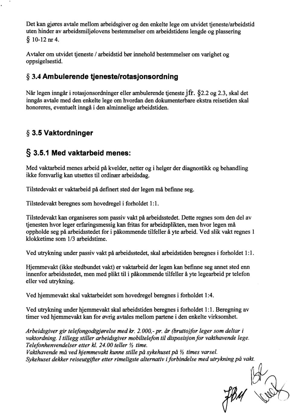 4 Ambulerende tjeneste/rotasjonsordning Når legen inngår i rotasjonsordninger eller ambulerende tjenestejfr. 2.2 og 2.