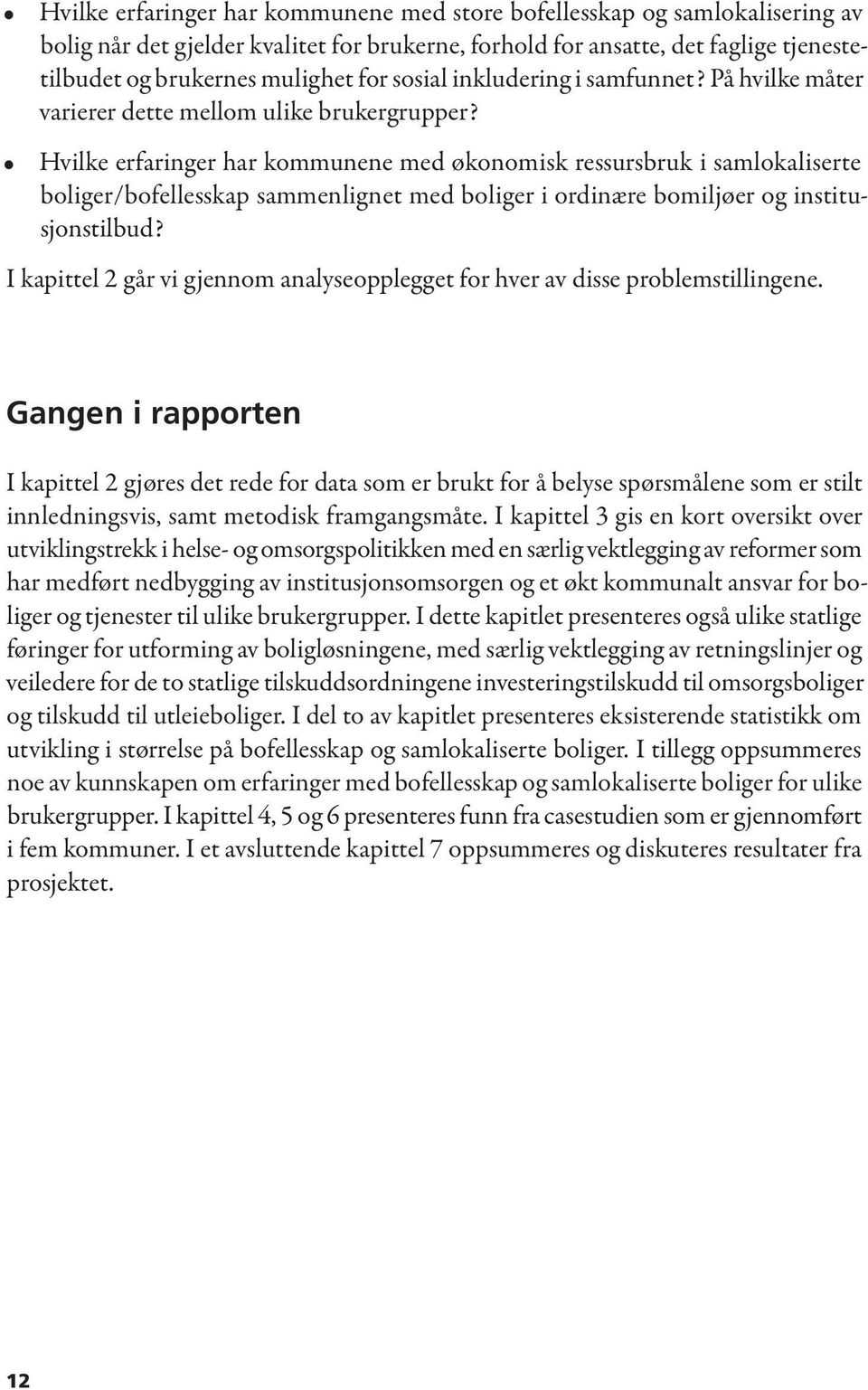 Hvilke erfaringer har kommunene med økonomisk ressursbruk i samlokaliserte boliger/bofellesskap sammenlignet med boliger i ordinære bomiljøer og institusjonstilbud?