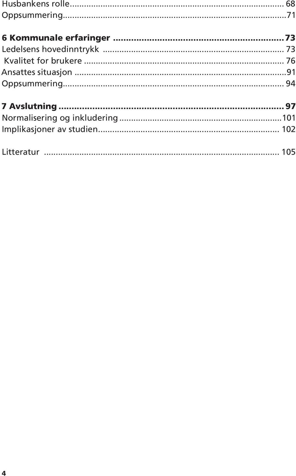 .. 76 Ansattes situasjon...91 Oppsummering... 94 7 Avslutning.