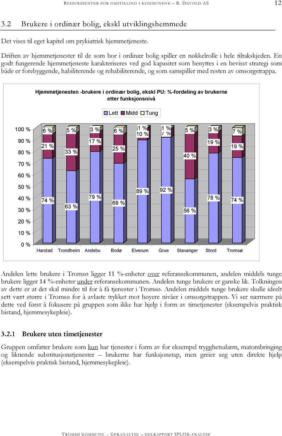 En godt fungerende hjemmetjeneste karakteriseres ved god kapasitet som benyttes i en bevisst strategi som både er forebyggende, habiliterende og rehabiliterende, og som samspiller med resten av