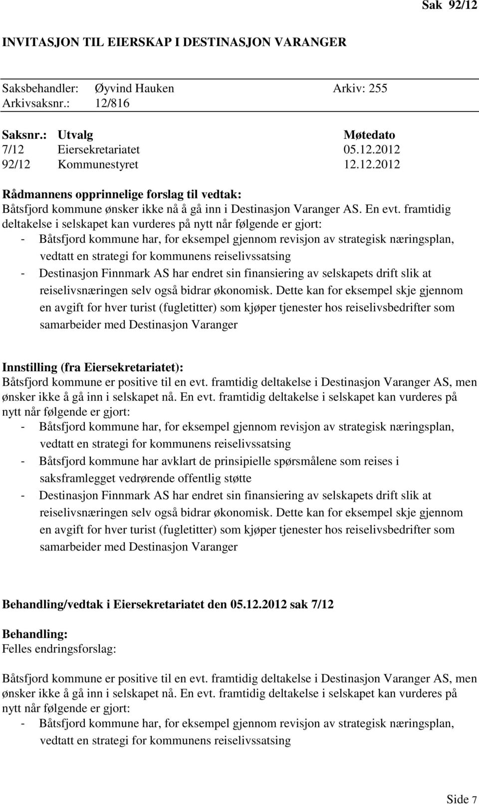 framtidig deltakelse i selskapet kan vurderes på nytt når følgende er gjort: - Båtsfjord kommune har, for eksempel gjennom revisjon av strategisk næringsplan, vedtatt en strategi for kommunens