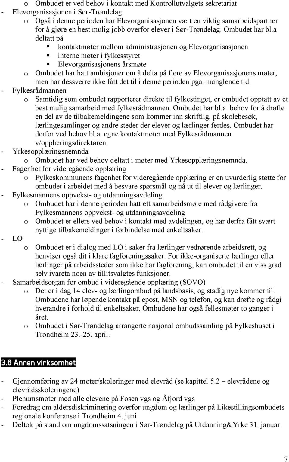 a deltatt på kontaktmøter mellom administrasjonen og Elevorganisasjonen interne møter i fylkesstyret Elevorganisasjonens årsmøte o Ombudet har hatt ambisjoner om å delta på flere av