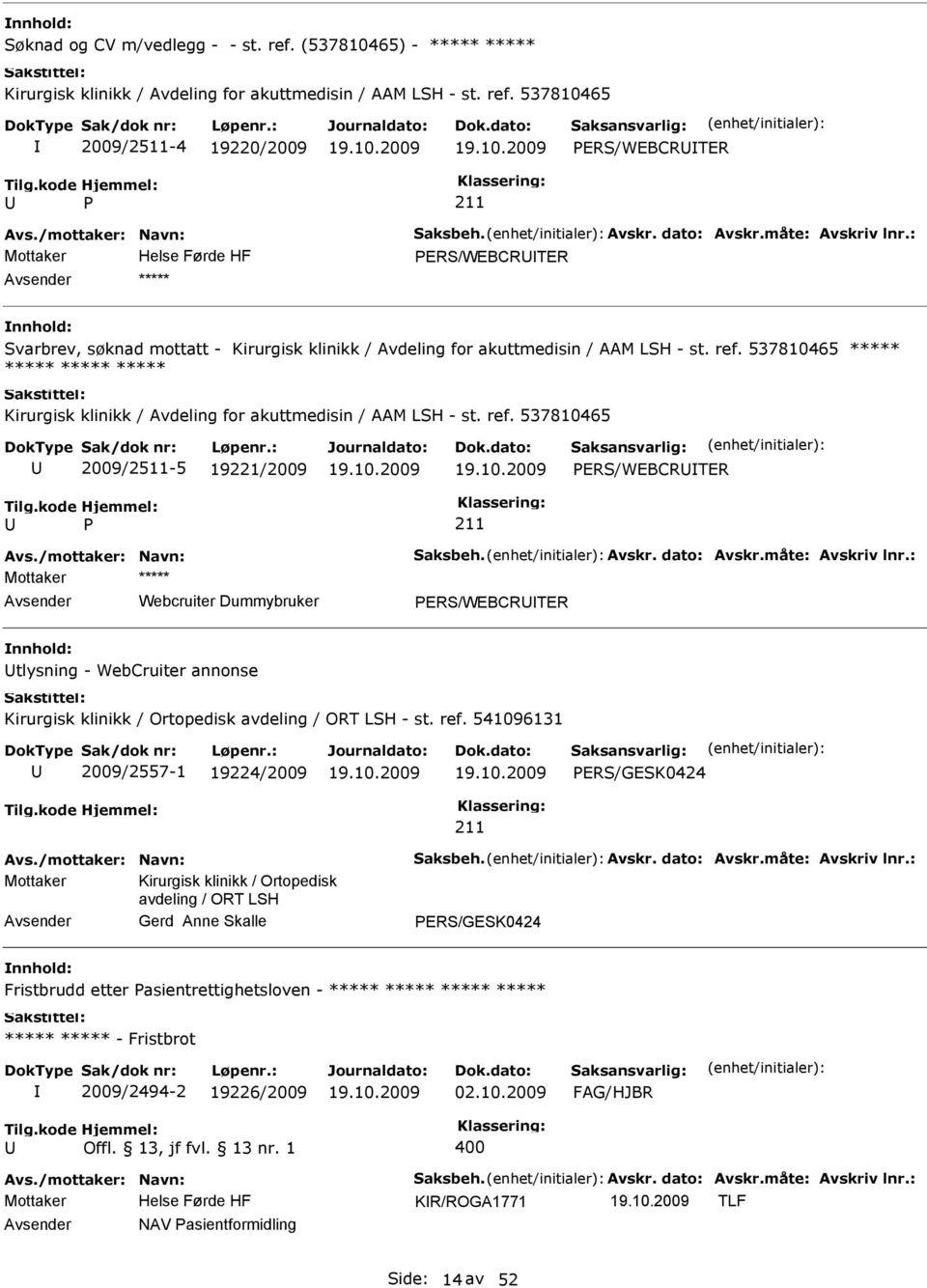 537810465 I 2009/2511-4 19220/2009 ERS/WEBCRITER Helse Førde HF ERS/WEBCRITER ***** Svarbrev, søknad mottatt - Kirurgisk klinikk / Avdeling for akuttmedisin / AAM LSH - st. ref.