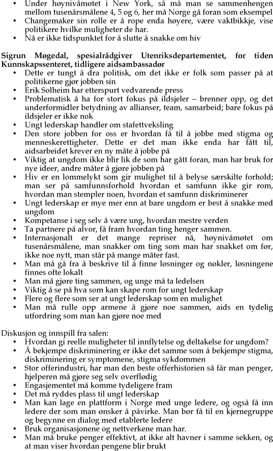 Nå er ikke tidspunktet for å slutte å snakke om hiv Sigrun Møgedal, spesialrådgiver Utenriksdepartementet, for tiden Kunnskapssenteret, tidligere aidsambassadør Dette er tungt å dra politisk, om det