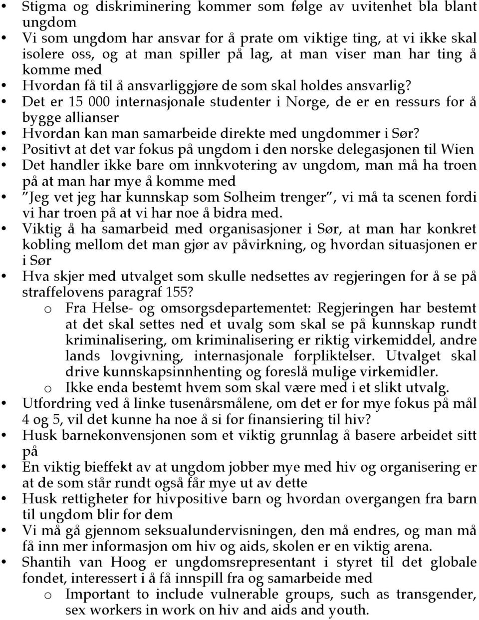 Det er 15 000 internasjonale studenter i Norge, de er en ressurs for å bygge allianser Hvordan kan man samarbeide direkte med ungdommer i Sør?