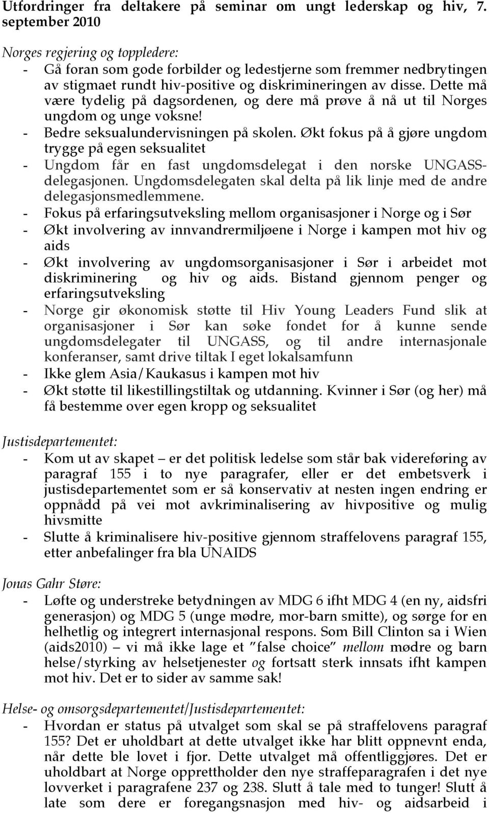 Dette må være tydelig på dagsordenen, og dere må prøve å nå ut til Norges ungdom og unge voksne! - Bedre seksualundervisningen på skolen.