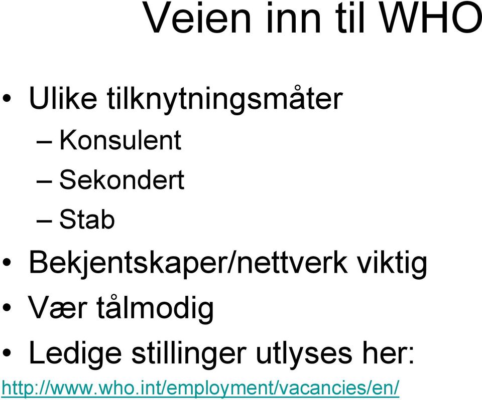 Bekjentskaper/nettverk viktig Vær tålmodig